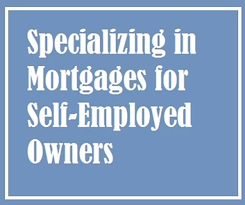 Specializing in Mortgages for Self-Employed Owners.